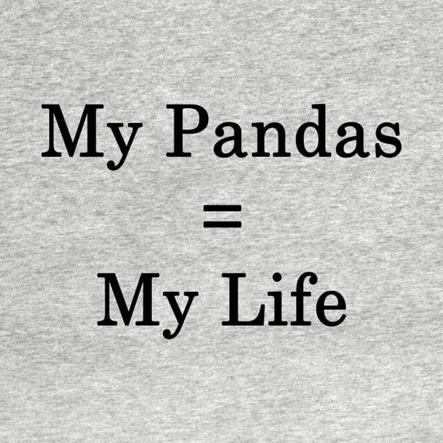 My Pandas = My Life by supernova23